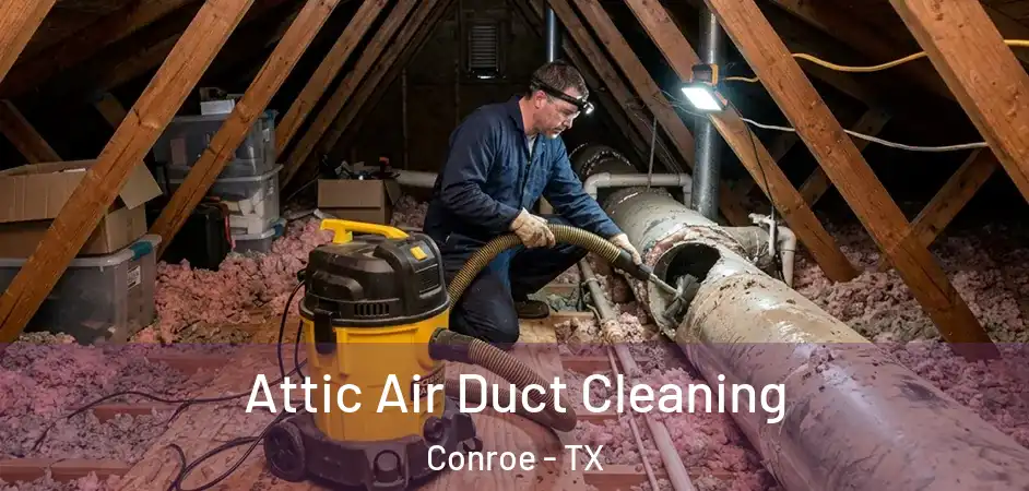 Attic Air Duct Cleaning Conroe - TX