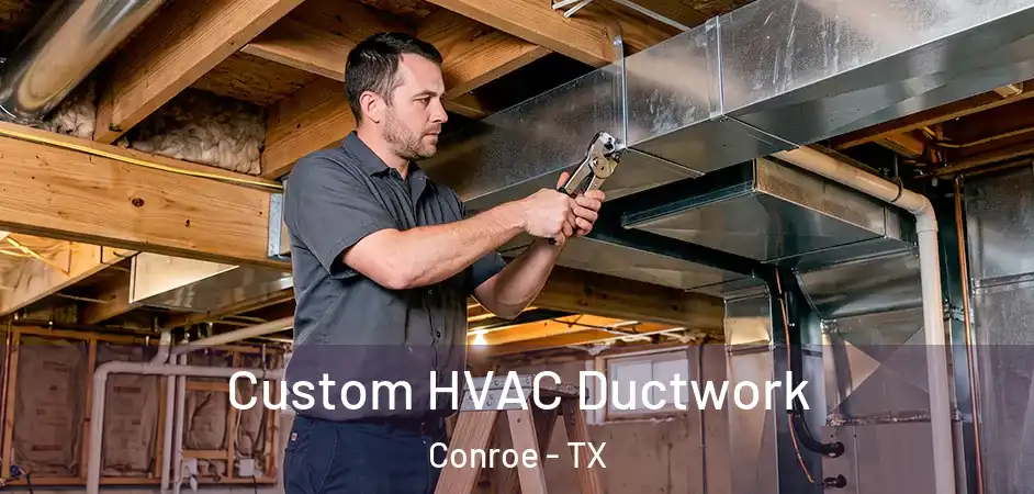 Custom HVAC Ductwork Conroe - TX