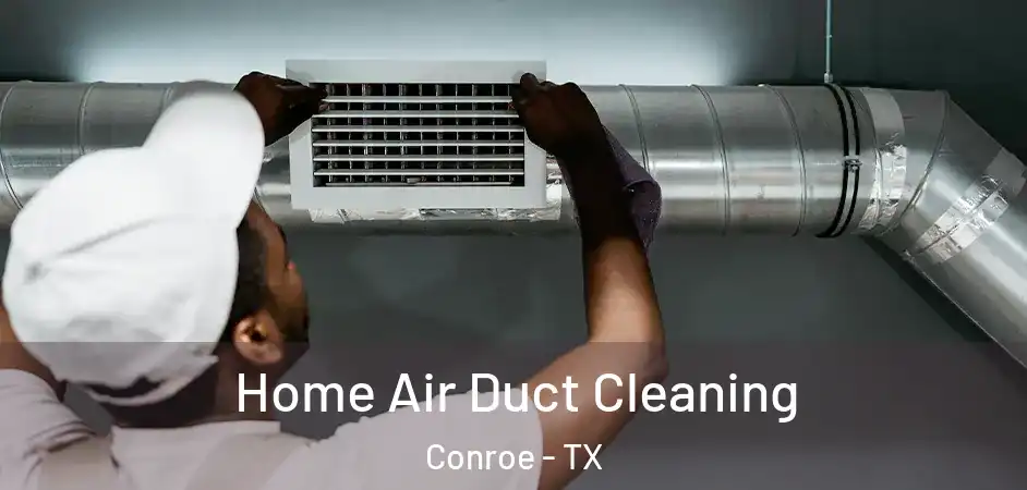  Home Air Duct Cleaning Conroe - TX