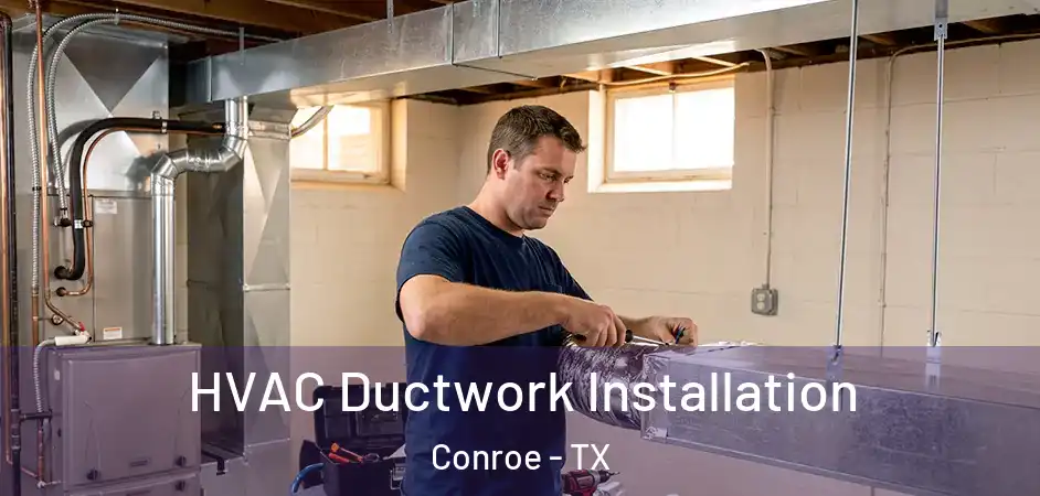 HVAC Ductwork Installation Conroe - TX