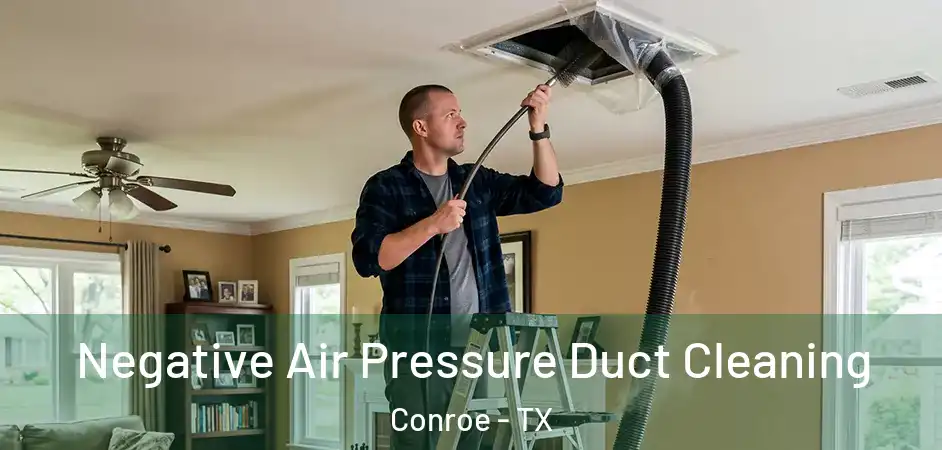  Negative Air Pressure Duct Cleaning Conroe - TX