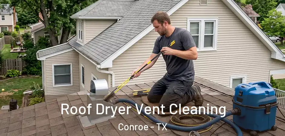  Roof Dryer Vent Cleaning Conroe - TX