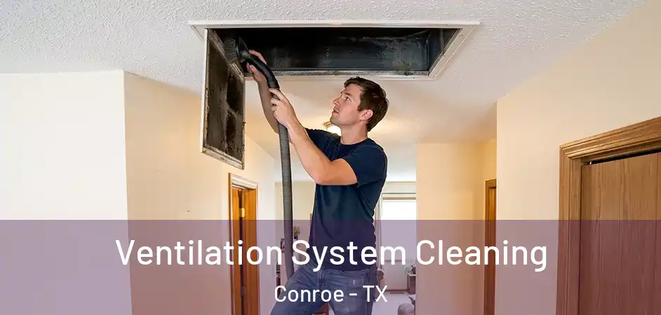  Ventilation System Cleaning Conroe - TX